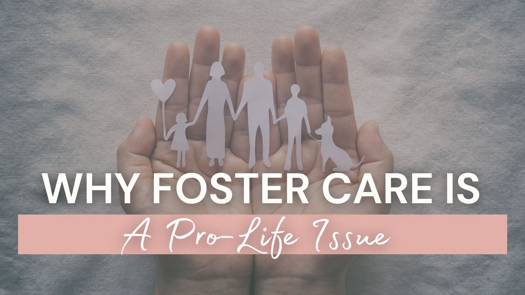Why Foster Care is a Pro-Life Issue