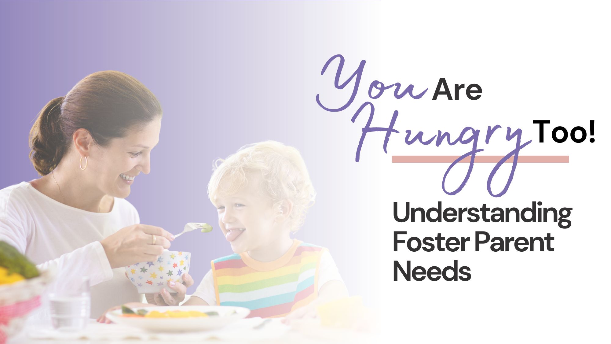 You Are Hungry Too: Understanding Foster Parent Needs